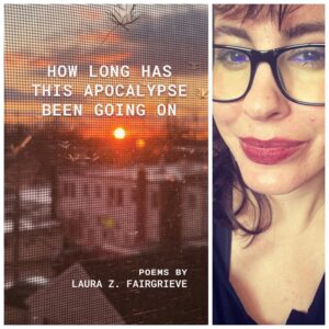 How Long Has This Apocalypse Been Going On by Laura Z. Fairgrieve