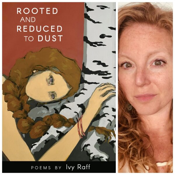 Rooted and Reduced to Dust by Ivy Raff