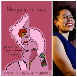 belonging, on self: poems on dominirican healing by Cynthia Julissa Roman Cabrera