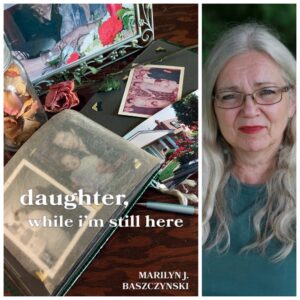 daughter, while i'm still here by Marilyn J. Baszczynski