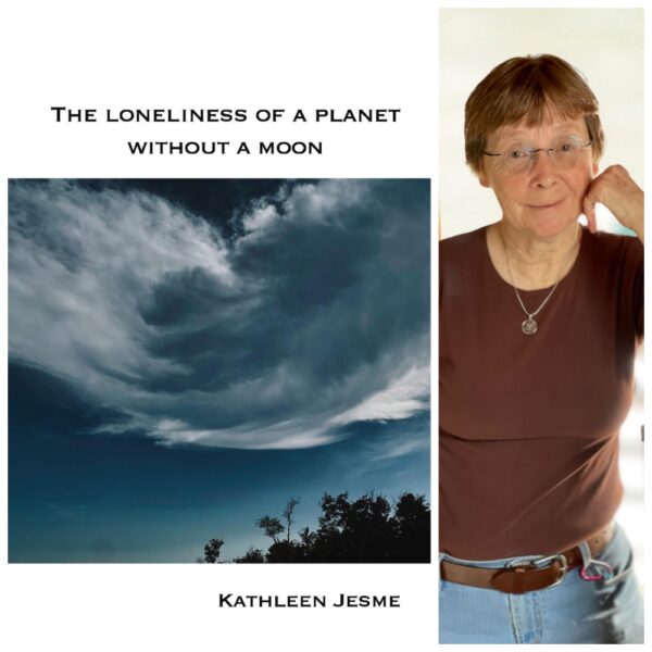 The loneliness of a planet without a moon by Kathleen Jesme