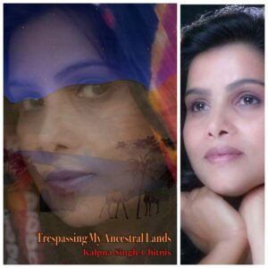 Trespassing My Ancestral Lands by Kalpna Singh-Chitnis