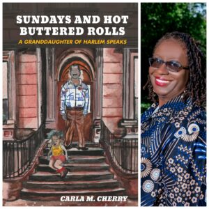 Sundays and Hot Buttered Rolls: A Granddaughter of Harlem Speaks by Carla M. Cherry