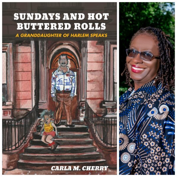 Sundays and Hot Buttered Rolls: A Granddaughter of Harlem Speaks by Carla M. Cherry