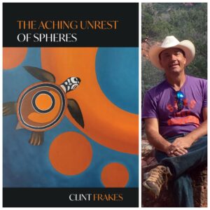 The Aching Unrest of Spheres by Clint Frakes