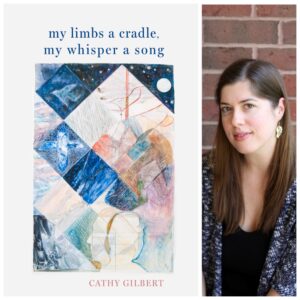 My Limbs a Cradle, my Whisper a Song by Cathy Gilbert