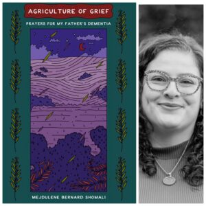 agriculture of grief: prayers for my father's dementia by Mejdulene Bernard Shomali