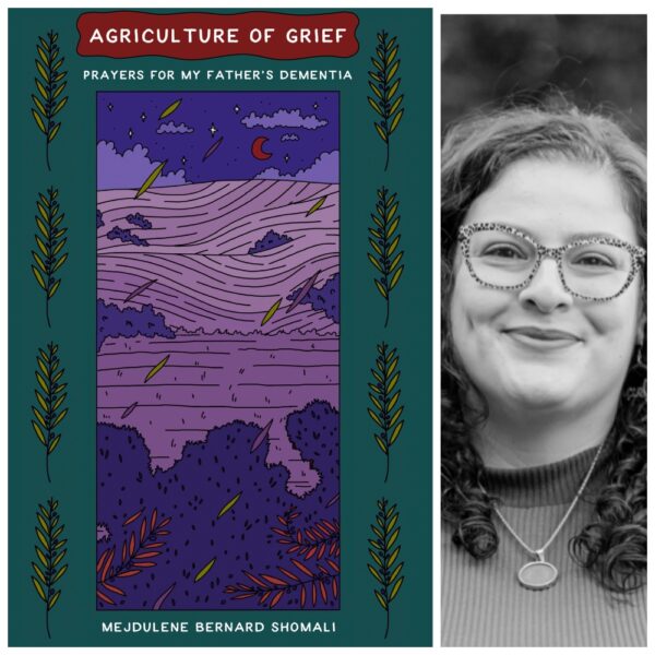 agriculture of grief: prayers for my father's dementia by Mejdulene Bernard Shomali