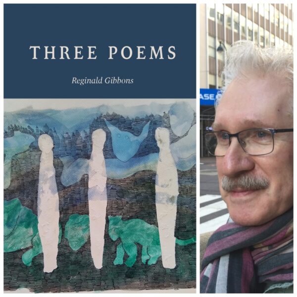 THREE POEMS by Reginald Gibbons