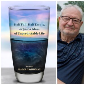 Half Full, Half Empty, or Just a Glass of Unpredictable Life by Harold Whisman