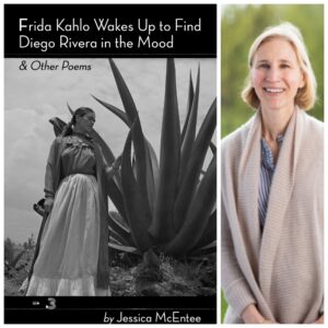 Frida Kahlo Wakes Up to Find Diego Rivera in the Mood & Other Poems by Jessica Noyes McEntee