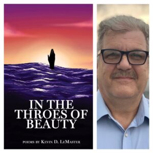 In The Throes Of Beauty by Kevin D. LeMaster