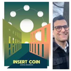 Insert Coin by Joshua Zelesnick