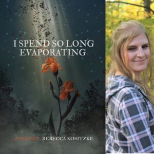 I Spend So Long Evaporating by Rebecca Kositzke