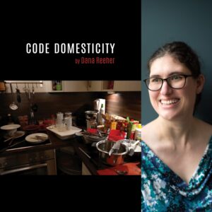 Code Domesticity by Dana Reeher