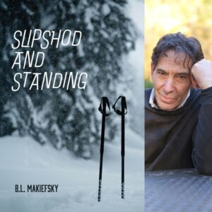 Slipshod and Standing by B.L. Makiefsky