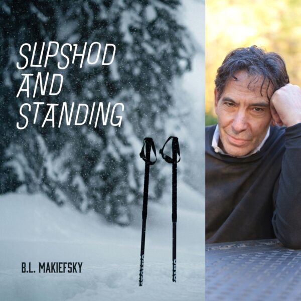 Slipshod and Standing by B.L. Makiefsky
