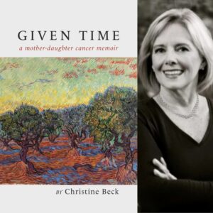 Given Time: a mother-daughter cancer memoir by Christine Beck