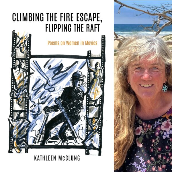 Climbing the Fire Escape, Flipping the Raft: Poems on Women in Movies by Kathleen McClung