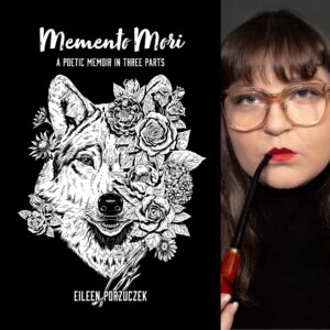 Memento Mori: A Poetic Memoir in Three Parts by Eileen Porzuczek