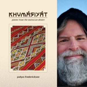 Khumásiyát: Poems from the Moroccan Desert by Yahya Frederickson