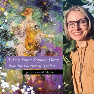A New Flora: Sapphic Poems from the Garden of Lesbos by Jessica Lowell Mason