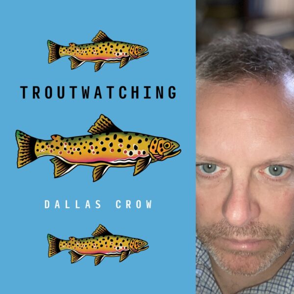 Troutwatching by Dallas Crow