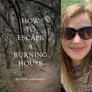 How to Escape a Burning House by Eileen Lawrence