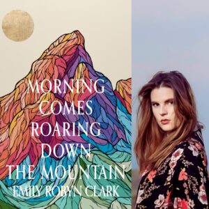 Morning Comes Roaring Down the Mountain by Emily Robyn Clark