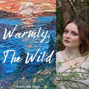 Warmly, The Wild by Emily Iris Degn