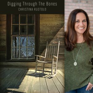 Digging Through The Bones by Christina Ruotolo