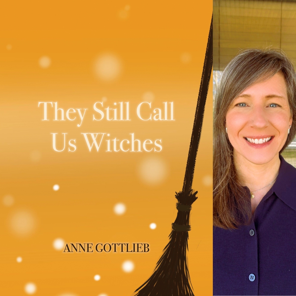 They Still Call Us Witches by Anne Gottlieb