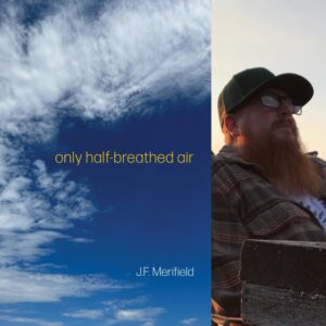 only half-breathed air by J.F. Merifield