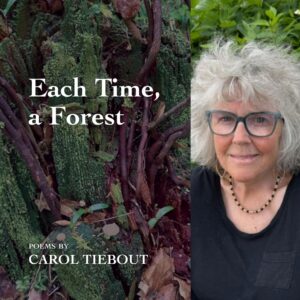 Each Time, a Forest by Carol Tiebout