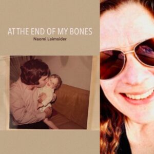 At The End of My Bones by Naomi Leimsider