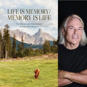 Life is Memory/Memory is Life: New Poems and Translations by Gregory Maertz