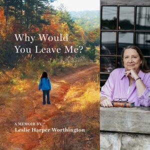 Why Would You Leave Me? A Memoir by Leslie Harper Worthington