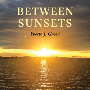 Between Sunsets by Yvette J. Green