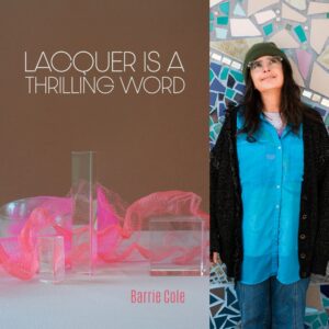 Lacquer is a Thrilling Word by Barrie Cole