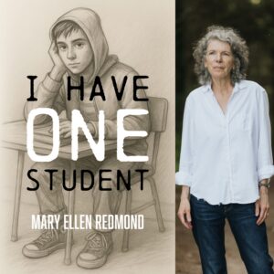 I Have One Student by Mary Ellen Redmond