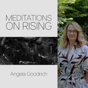 Meditations on Rising by Angela Goodrich