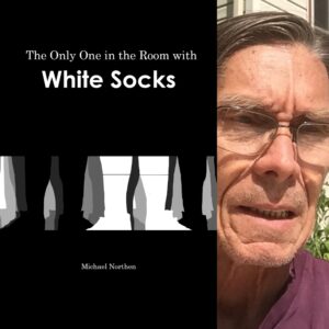 The Only One in the Room with White Socks by Michael Northen