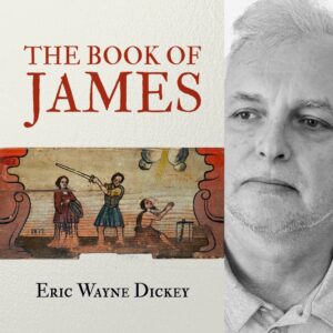 The Book of James by Eric Wayne Dickey