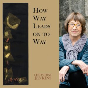 How Way Leads on to Way by Linda Dini Jenkins