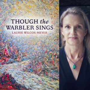 THOUGH the WARBLER SINGS by Laurie Wilcox-Meyer