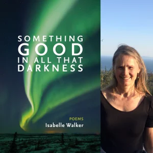 Something Good in All That Darkness by Isabelle Walker